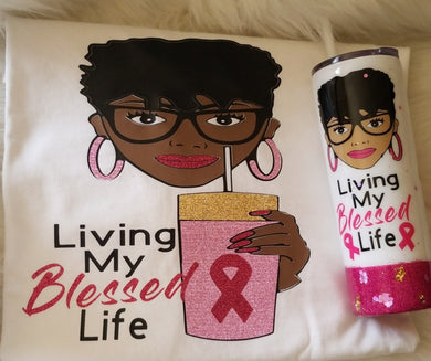 Living My Blessed Life Shirt/Tumbler Set (Cancer Edition)